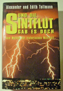 Und die Sintflut gab es doch - Vom Mythos zur historischen Wahrheit von Alexander und Edith Tollmann